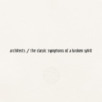 Architects / The Classic Symptoms of a Broken Spirit