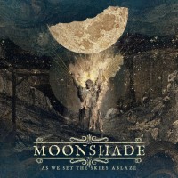 Moonshade / As We Set The Skies Ablaze